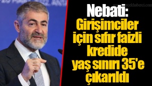 Nebati: Girişimciler için sıfır faizli kredide yaş sınırı 35'e çıkarıldı