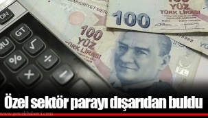 Özel sektör parayı dışarıdan buldu