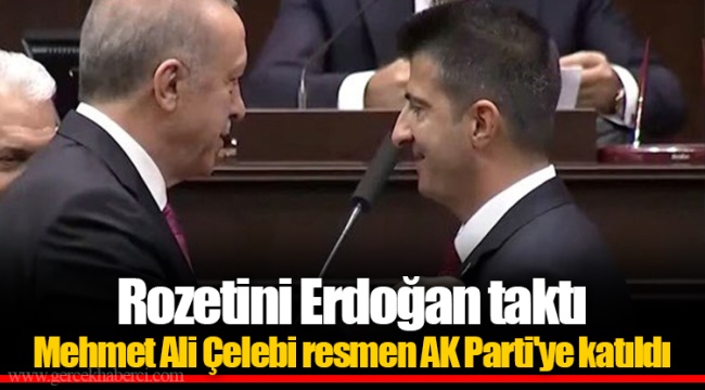 Rozetini Erdoğan taktı Mehmet Ali Çelebi resmen AK Parti&#039;ye katıldı