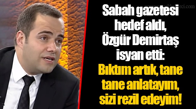 Sabah gazetesi hedef aldı, Özgür Demirtaş isyan etti: Bıktım artık, tane tane anlatayım, sizi rezil edeyim!