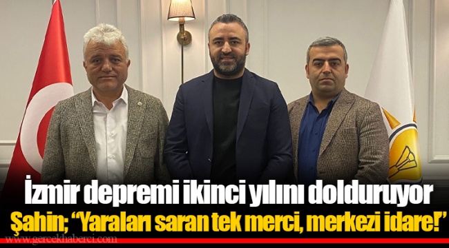 Şahin; “Yaraları saran tek merci, merkezi idare!”