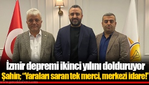 Şahin; “Yaraları saran tek merci, merkezi idare!”