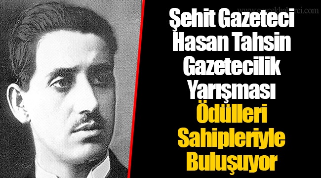 Şehit Gazeteci Hasan Tahsin Gazetecilik Yarışması Ödülleri Sahipleriyle Buluşuyor 