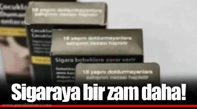 Sigaraya bir zam daha!
