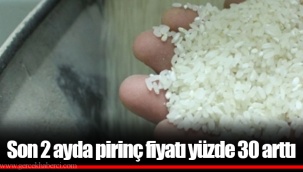 Son 2 ayda pirinç fiyatı yüzde 30 arttı