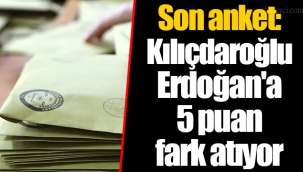Son anket: Kılıçdaroğlu Erdoğan'a 5 puan fark atıyor