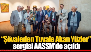 “Şövaleden Tuvale Akan Yüzler” sergisi AASSM’de açıldı