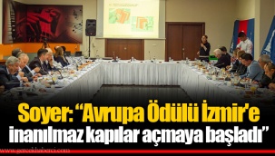 Soyer: “Avrupa Ödülü İzmir'e inanılmaz kapılar açmaya başladı”