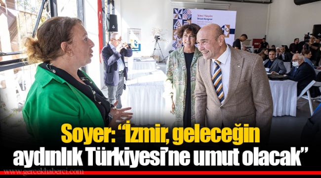 Soyer: “İzmir, geleceğin aydınlık Türkiyesi’ne umut olacak”