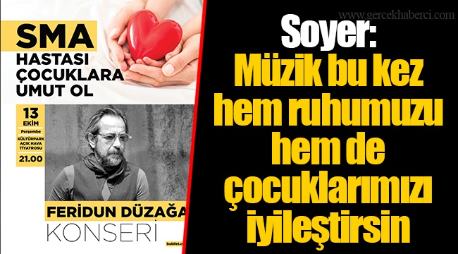 Soyer: Müzik bu kez hem ruhumuzu hem de çocuklarımızı iyileştirsin