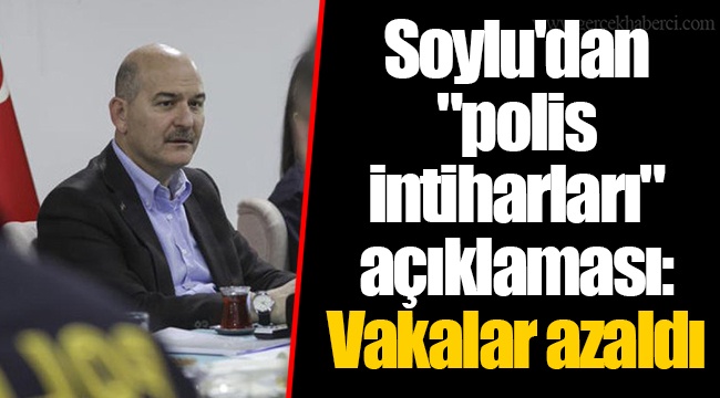 Soylu'dan "polis intiharları" açıklaması: Vakalar azaldı