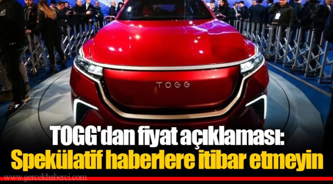 TOGG'dan fiyat açıklaması: Spekülatif haberlere itibar etmeyin
