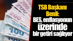 TSB Başkanı Benli: BES, enflasyonun üzerinde bir getiri sağlıyor