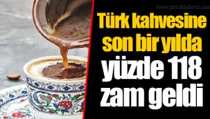 Türk kahvesine son bir yılda yüzde 118 zam geldi
