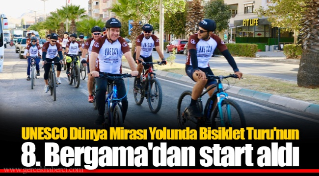 UNESCO Dünya Mirası Yolunda Bisiklet Turu'nun 8. Bergama'dan start aldı