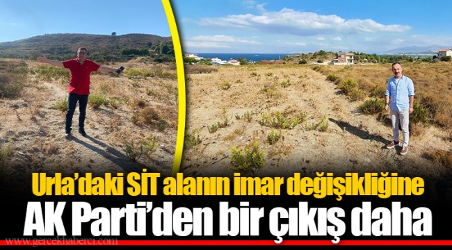 Urla’daki SİT alanın imar değişikliğine AK Parti’den bir çıkış daha