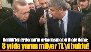Valilik’ten Erdoğan’ın arkadaşına bir ihale daha: 8 yılda yarım milyar TL'yi buldu!