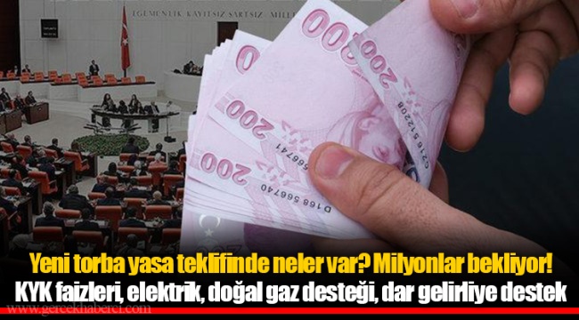 Yeni torba yasa teklifinde neler var? Milyonlar bekliyor! KYK faizleri, elektrik, doğal gaz desteği, dar gelirliye destek ve…