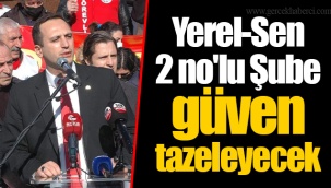 Yerel-Sen 2 no'lu Şube güven tazeleyecek