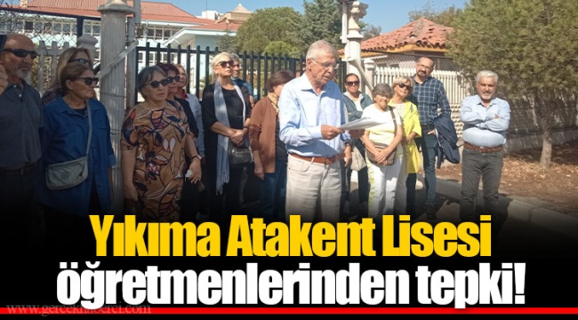 Yıkıma Atakent Lisesi öğretmenlerinden tepki!