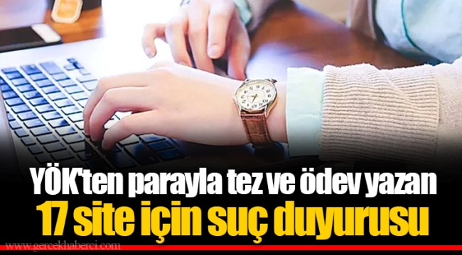 YÖK&#039;ten parayla tez ve ödev yazan 17 site için suç duyurusu