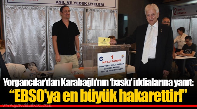 Yorgancılar’dan Karabağlı’nın ‘baskı’ iddialarına yanıt: “EBSO’ya en büyük hakarettir!”