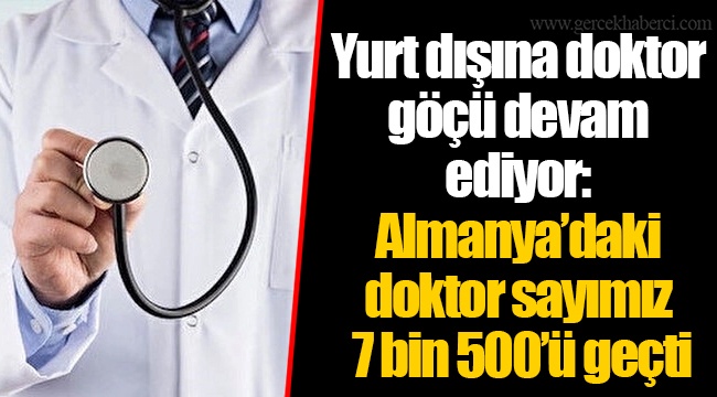 Yurt dışına doktor göçü devam ediyor: Almanya’daki doktor sayımız 7 bin 500’ü geçti