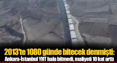 2013'te 1080 günde bitecek denmişti: Ankara-İstanbul YHT hala bitmedi, maliyeti 10 kat arttı