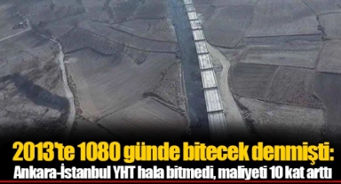 2013'te 1080 günde bitecek denmişti: Ankara-İstanbul YHT hala bitmedi, maliyeti 10 kat arttı