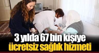 3 yılda 67 bin kişiye ücretsiz sağlık hizmeti