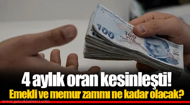 4 aylık oran kesinleşti! Emekli ve memur zammı ne kadar olacak?
