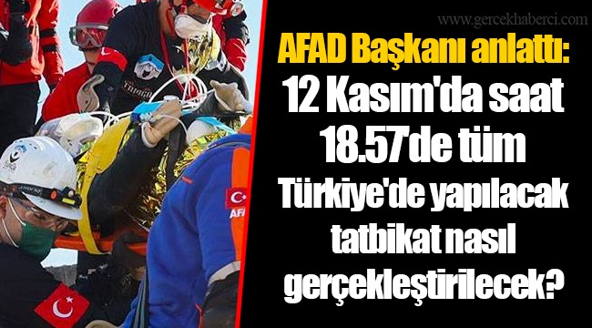 AFAD Başkanı anlattı: 12 Kasım'da saat 18.57'de tüm Türkiye'de yapılacak tatbikat nasıl gerçekleştirilecek?