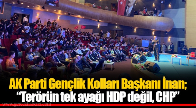 AK Parti Gençlik Kolları Başkanı İnan; “Terörün tek ayağı HDP değil, CHP”