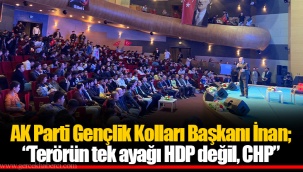 AK Parti Gençlik Kolları Başkanı İnan; “Terörün tek ayağı HDP değil, CHP”