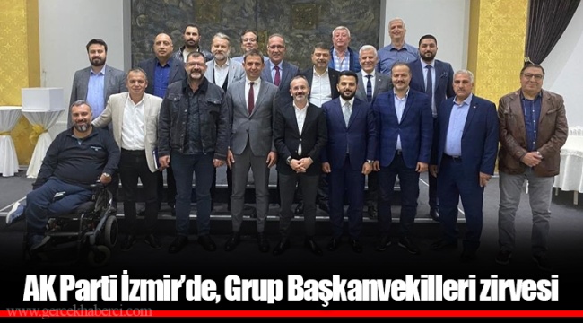 AK Parti İzmir’de, Grup Başkanvekilleri zirvesi