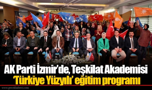 AK Parti İzmir’de, Teşkilat Akademisi ‘Türkiye Yüzyılı’ eğitim programı