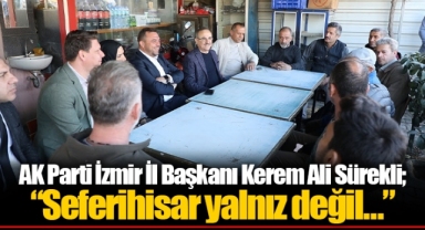 AK Parti İzmir İl Başkanı Kerem Ali Sürekli; “Seferihisar yalnız değil…”