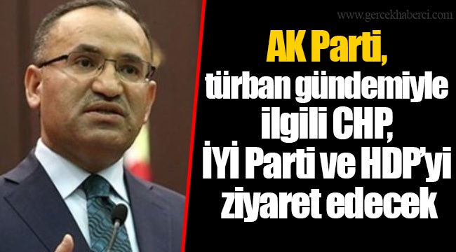AK Parti, türban gündemiyle ilgili CHP, İYİ Parti ve HDP’yi ziyaret edecek