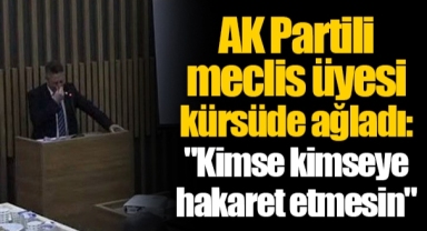 AK Partili meclis üyesi kürsüde ağladı: