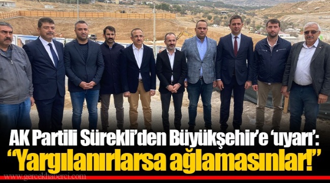 AK Partili Sürekli’den Büyükşehir’e ‘uyarı’: “Yargılanırlarsa ağlamasınlar!”