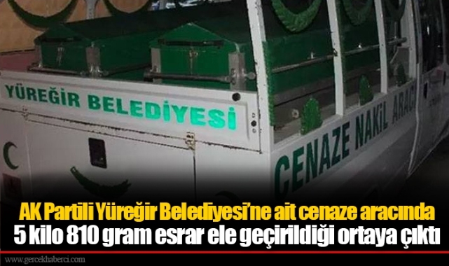 AK Partili Yüreğir Belediyesi’ne ait cenaze aracında  5 kilo 810 gram esrar ele geçirildiği ortaya çıktı