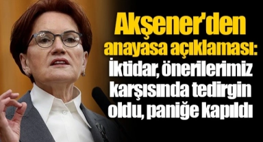 Akşener'den anayasa açıklaması: İktidar, önerilerimiz karşısında tedirgin oldu, paniğe kapıldı