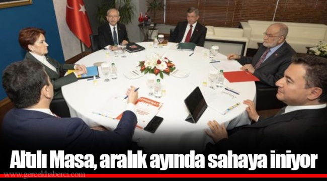 Altılı Masa, aralık ayında sahaya iniyor