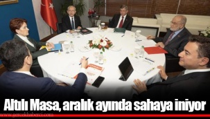 Altılı Masa, aralık ayında sahaya iniyor
