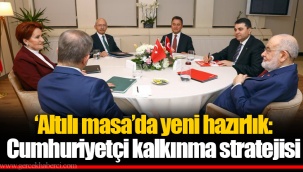 ‘Altılı masa’da yeni hazırlık: Cumhuriyetçi kalkınma stratejisi