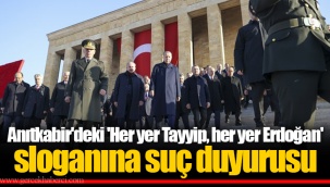 Anıtkabir'deki 'Her yer Tayyip, her yer Erdoğan' sloganına suç duyurusu
