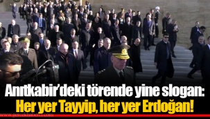 Anıtkabir'deki törende yine slogan: Her yer Tayyip, her yer Erdoğan!