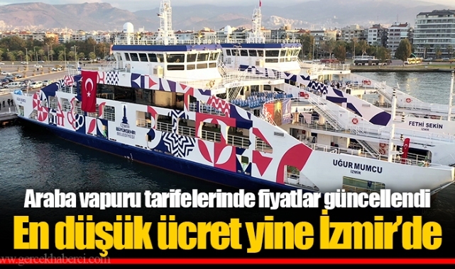 Araba vapuru tarifelerinde fiyatlar güncellendi En düşük ücret yine İzmir’de