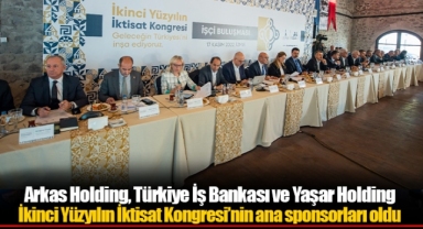 Arkas Holding, Türkiye İş Bankası ve Yaşar Holding İkinci Yüzyılın İktisat Kongresi’nin ana sponsorları oldu