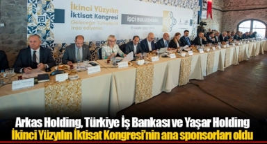 Arkas Holding, Türkiye İş Bankası ve Yaşar Holding İkinci Yüzyılın İktisat Kongresi’nin ana sponsorları oldu